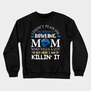 I Didn't Plan On Becoming A Bowling Mom Crewneck Sweatshirt